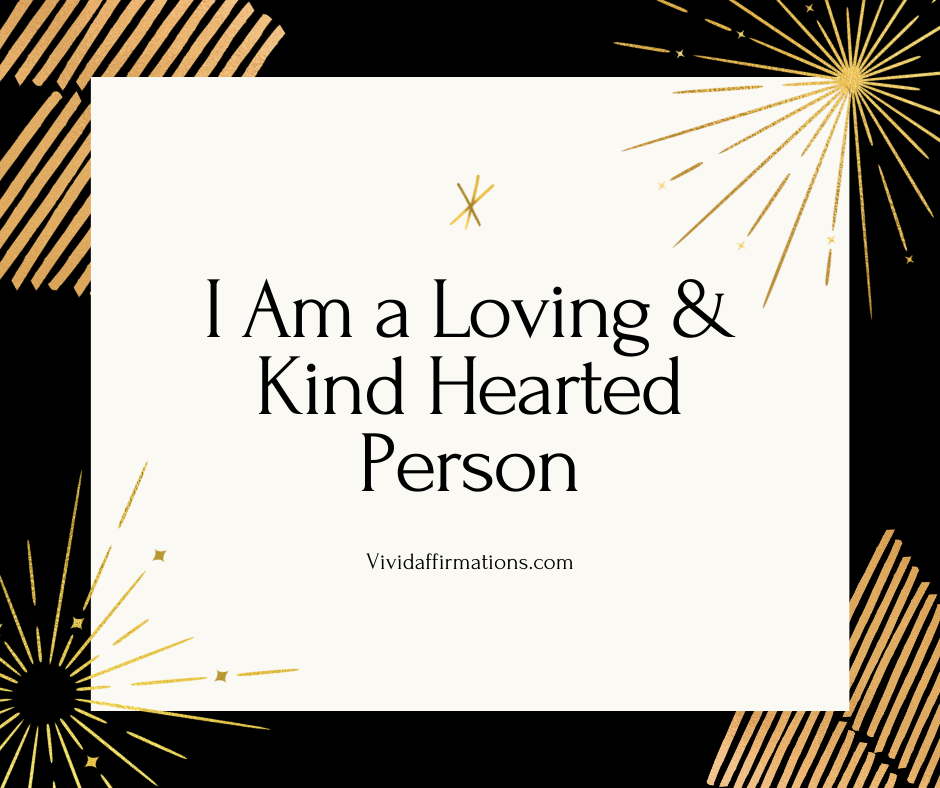 I am a loving and kind hearted person - self esteem