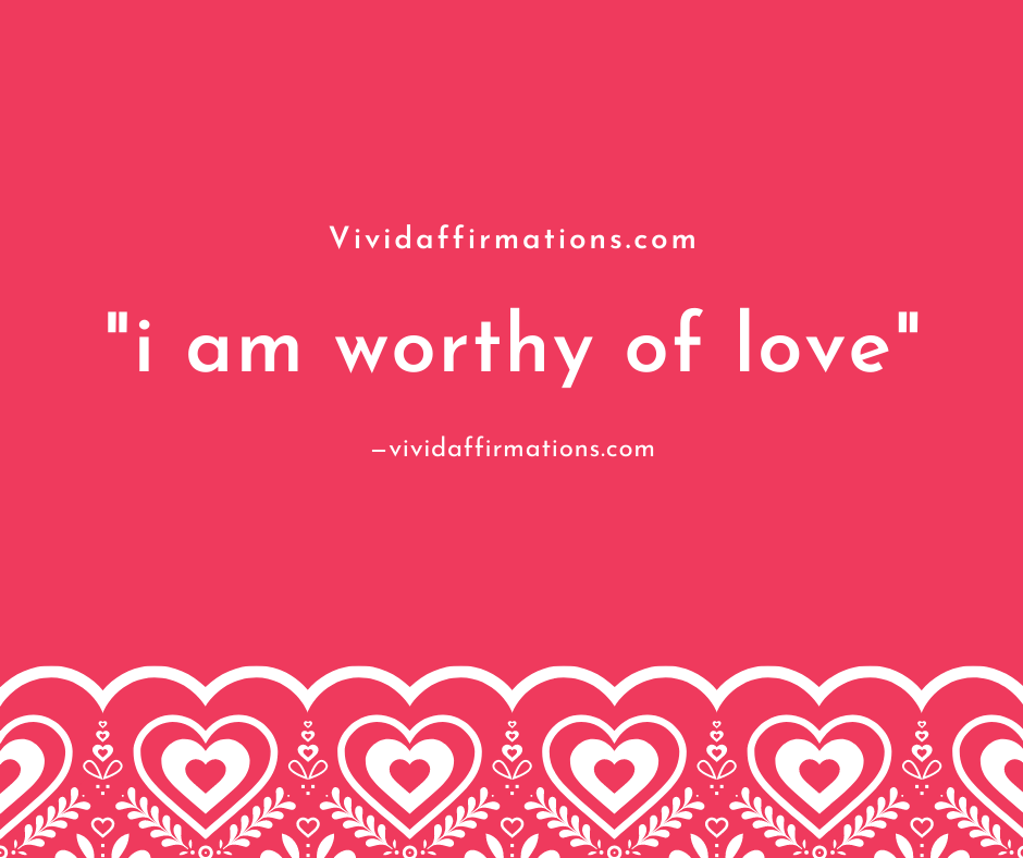 I am worthy of love - affirmations